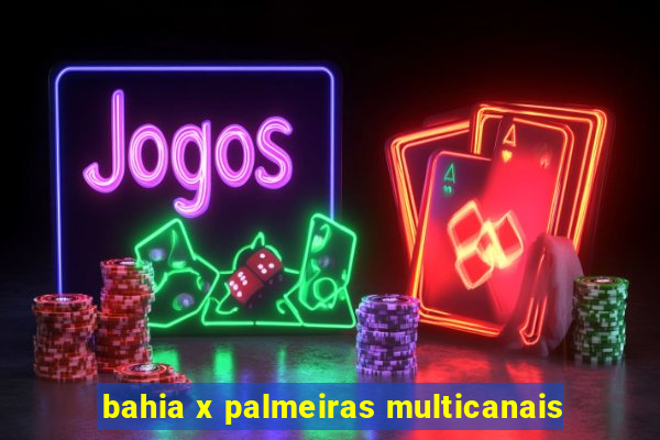 bahia x palmeiras multicanais
